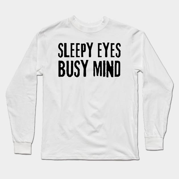 sleepy eyes busy mind Long Sleeve T-Shirt by mdr design